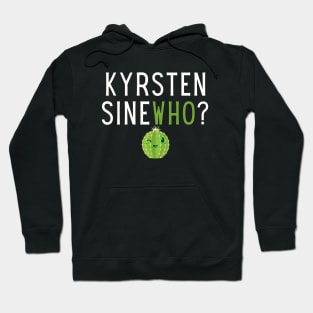 Kyrsten SineWHO? Hoodie